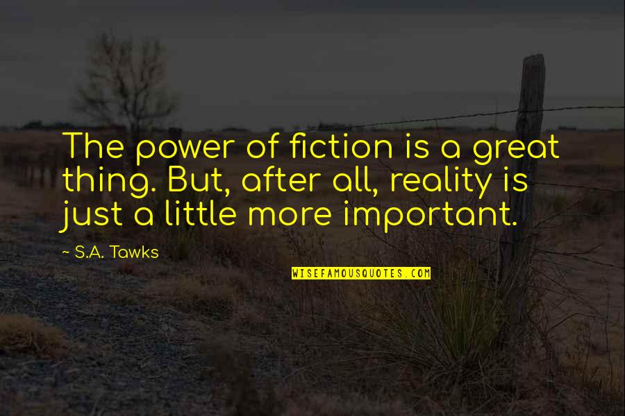 Spirituality Reality Quotes By S.A. Tawks: The power of fiction is a great thing.
