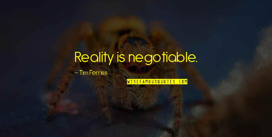 Spirituality Reality Quotes By Tim Ferriss: Reality is negotiable.