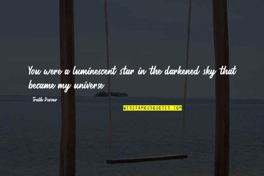 Spirituality Tumblr Quotes By Truth Devour: You were a luminescent star in the darkened