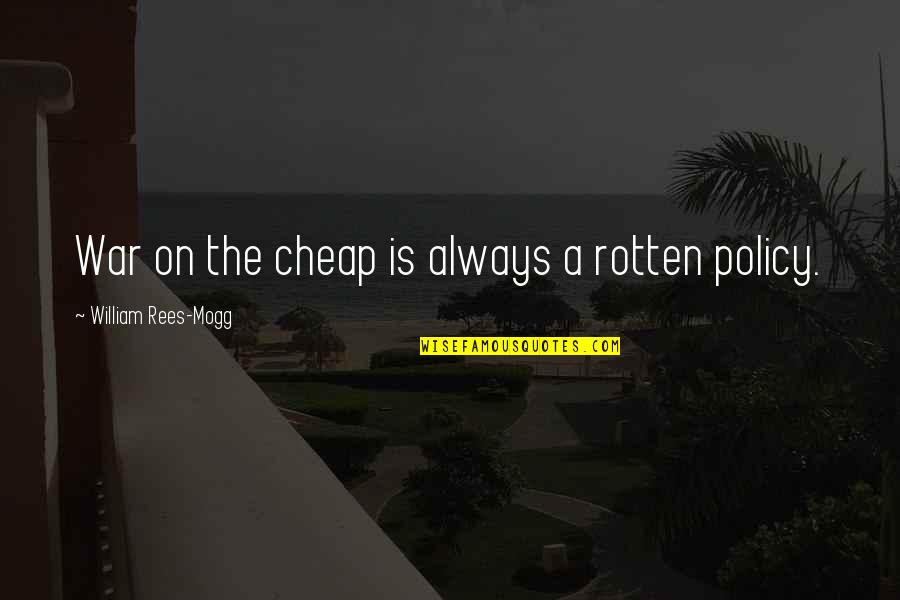 Spirituality Tumblr Quotes By William Rees-Mogg: War on the cheap is always a rotten