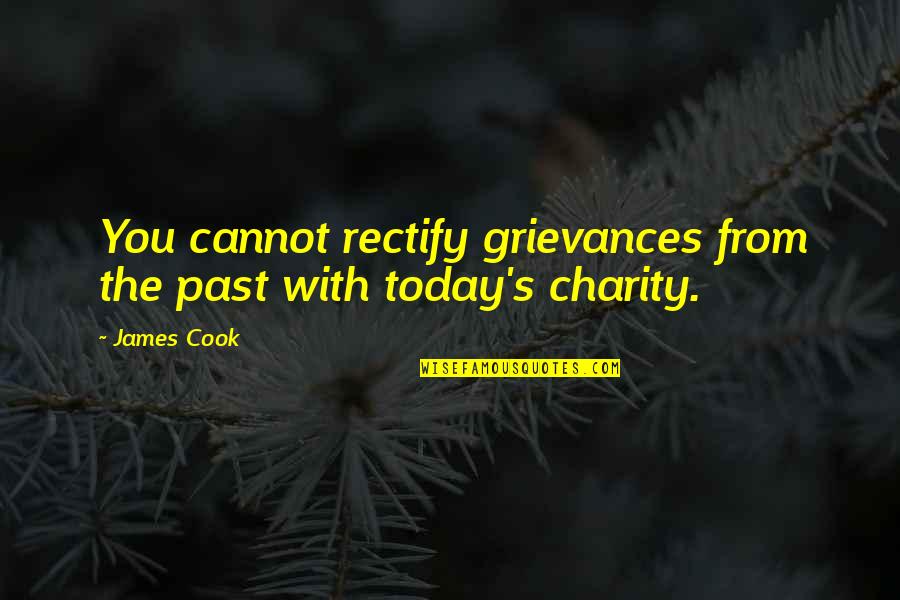 Spiritualize Quotes By James Cook: You cannot rectify grievances from the past with