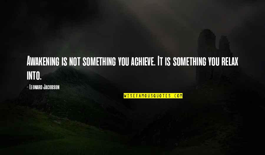 Spiritualize Quotes By Leonard Jacobson: Awakening is not something you achieve. It is