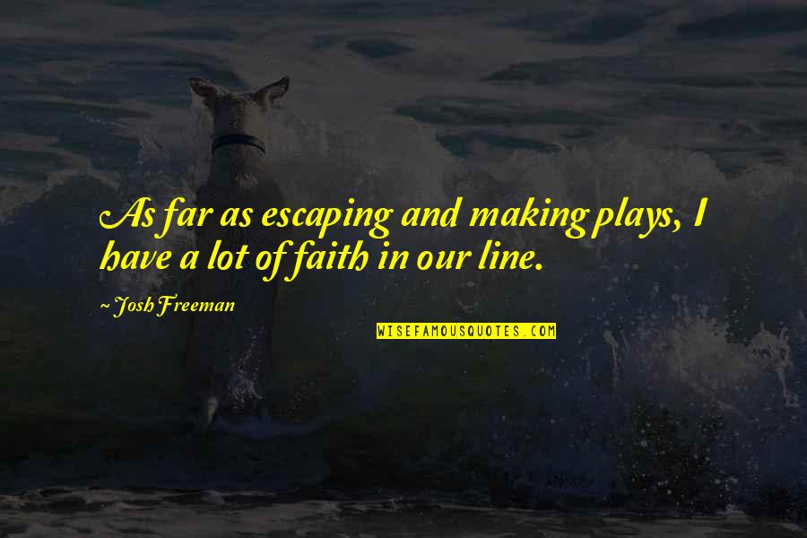 Spiritually Enlightened Quotes By Josh Freeman: As far as escaping and making plays, I