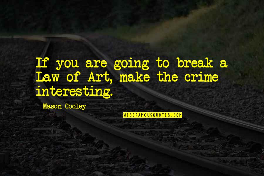 Spiritwalker Quotes By Mason Cooley: If you are going to break a Law