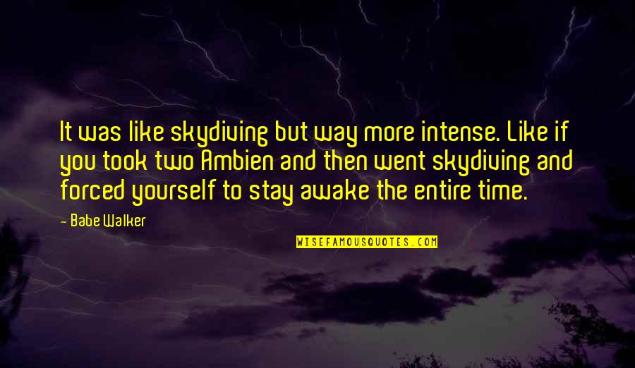 Spiriva Generic Quotes By Babe Walker: It was like skydiving but way more intense. Spiriva Generic Quotes By Babe Walker: It was like skydiving but way more intense.