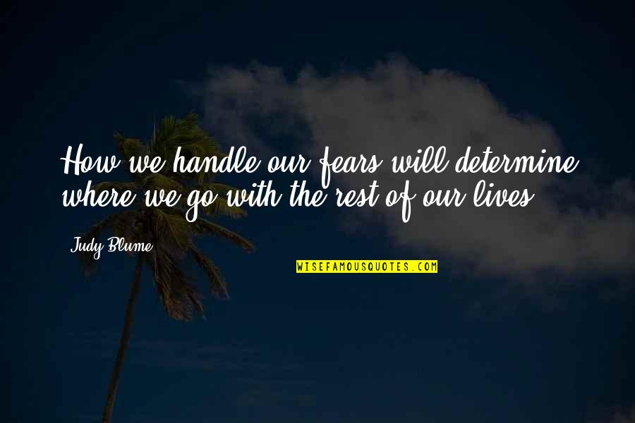 Spirkoski Quotes By Judy Blume: How we handle our fears will determine where