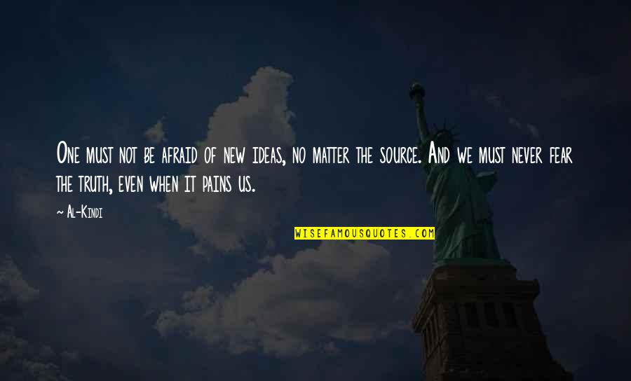 Spirkovski Quotes By Al-Kindi: One must not be afraid of new ideas, Spirkovski Quotes By Al-Kindi: One must not be afraid of new ideas,