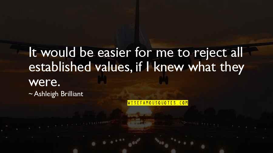 Spirlingartistry Quotes By Ashleigh Brilliant: It would be easier for me to reject