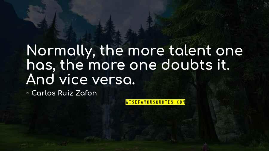 Spiro Kostof Quotes By Carlos Ruiz Zafon: Normally, the more talent one has, the more