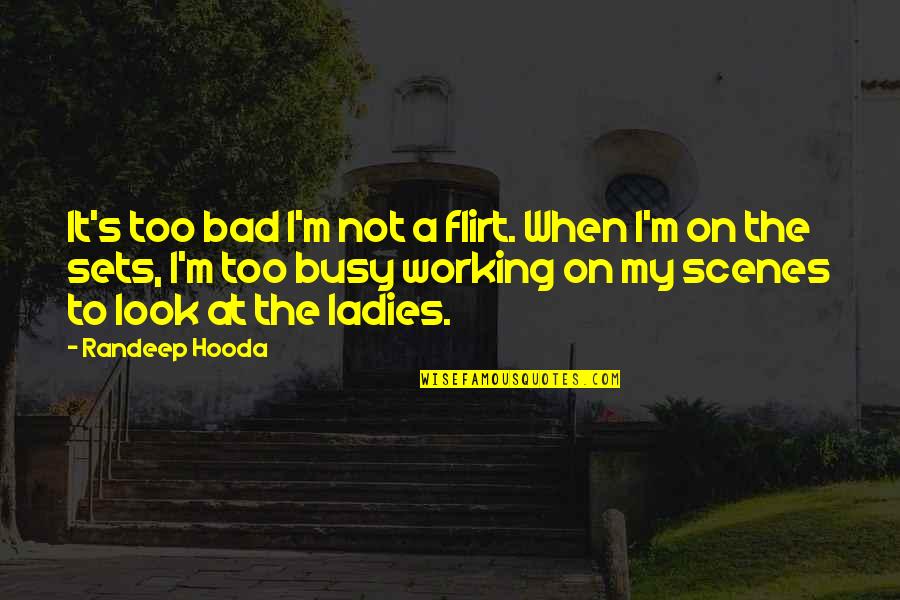 Spiro Kostof Quotes By Randeep Hooda: It's too bad I'm not a flirt. When