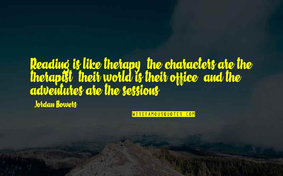 Spirochetes In Dogs Quotes By Jordan Bowers: Reading is like therapy; the characters are the Spirochetes In Dogs Quotes By Jordan Bowers: Reading is like therapy; the characters are the