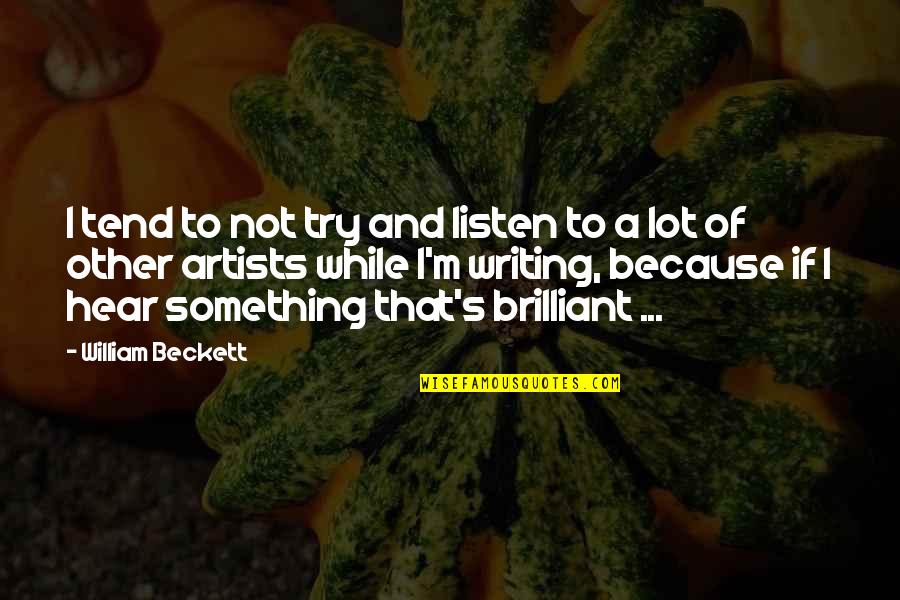 Spiropoulos Carmen Quotes By William Beckett: I tend to not try and listen to