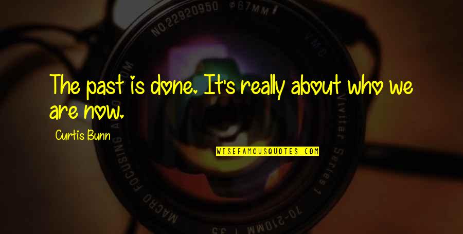 Spirt Bound Quotes By Curtis Bunn: The past is done. It's really about who Spirt Bound Quotes By Curtis Bunn: The past is done. It's really about who