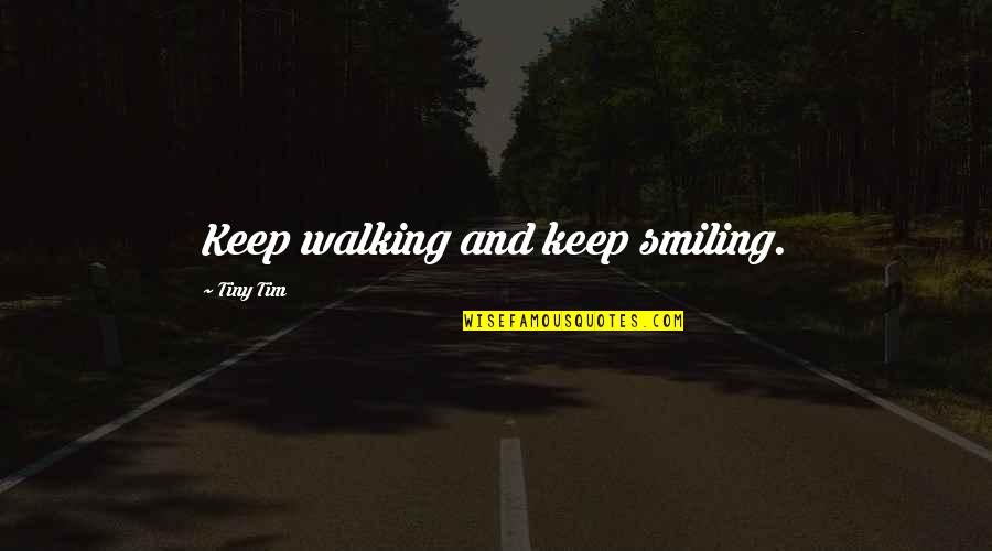 Spirt Bound Quotes By Tiny Tim: Keep walking and keep smiling. Spirt Bound Quotes By Tiny Tim: Keep walking and keep smiling.