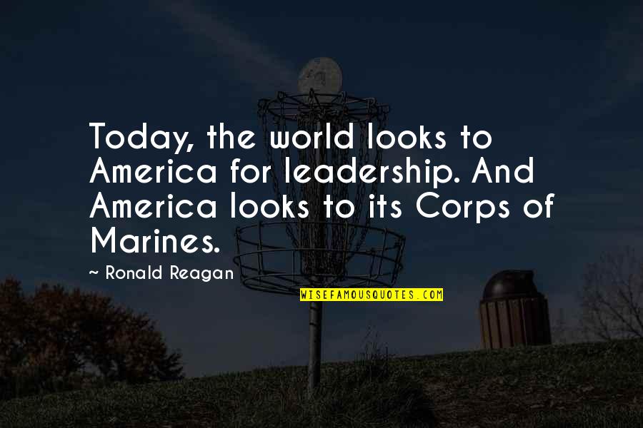 Spirtitual Quotes By Ronald Reagan: Today, the world looks to America for leadership.