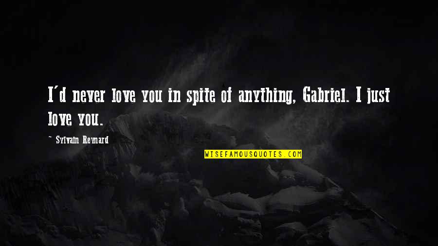 Spirtos Nicholas Quotes By Sylvain Reynard: I'd never love you in spite of anything,