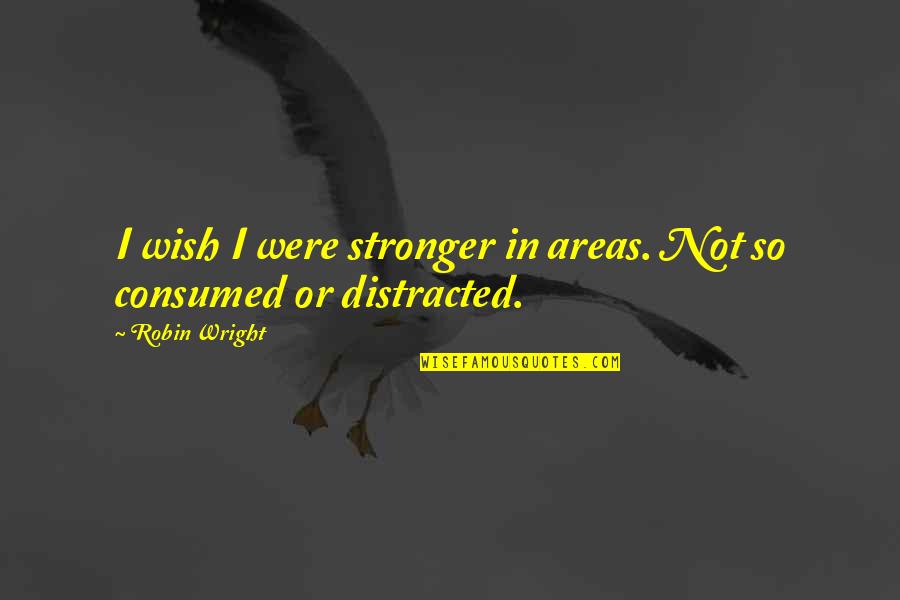 Spirtual Life Quotes By Robin Wright: I wish I were stronger in areas. Not