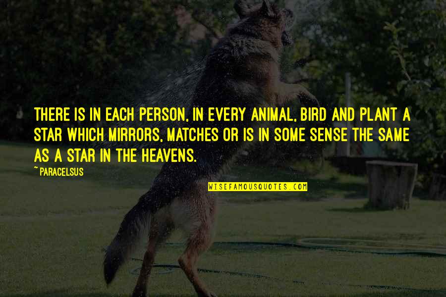 Spirtual Quotes By Paracelsus: There is in each person, in every animal, Spirtual Quotes By Paracelsus: There is in each person, in every animal,