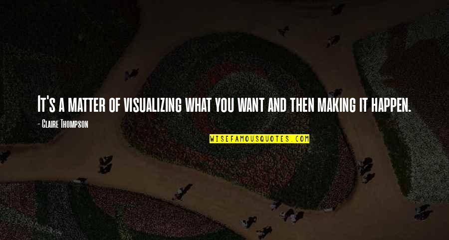 Spirytus 96 Quotes By Claire Thompson: It's a matter of visualizing what you want