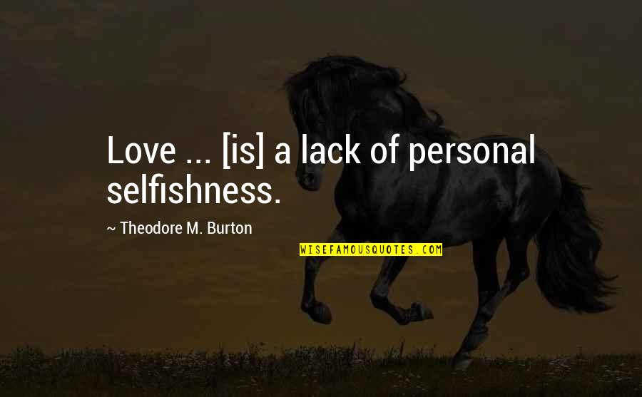 Spirytus For Sale Quotes By Theodore M. Burton: Love ... [is] a lack of personal selfishness.