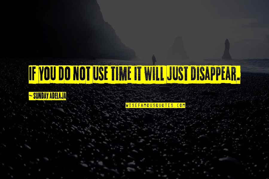 Spiseforstyrrelser Quotes By Sunday Adelaja: If you do not use time it will Spiseforstyrrelser Quotes By Sunday Adelaja: If you do not use time it will