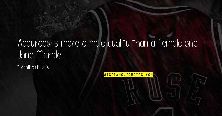 Spiseriet Quotes By Agatha Christie: Accuracy is more a male quality than a Spiseriet Quotes By Agatha Christie: Accuracy is more a male quality than a