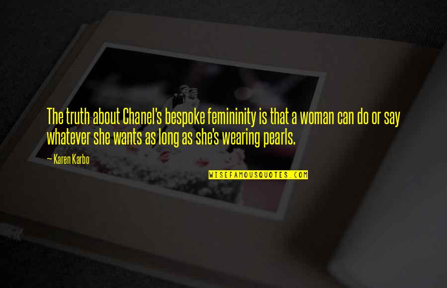 Spiseriet Quotes By Karen Karbo: The truth about Chanel's bespoke femininity is that Spiseriet Quotes By Karen Karbo: The truth about Chanel's bespoke femininity is that