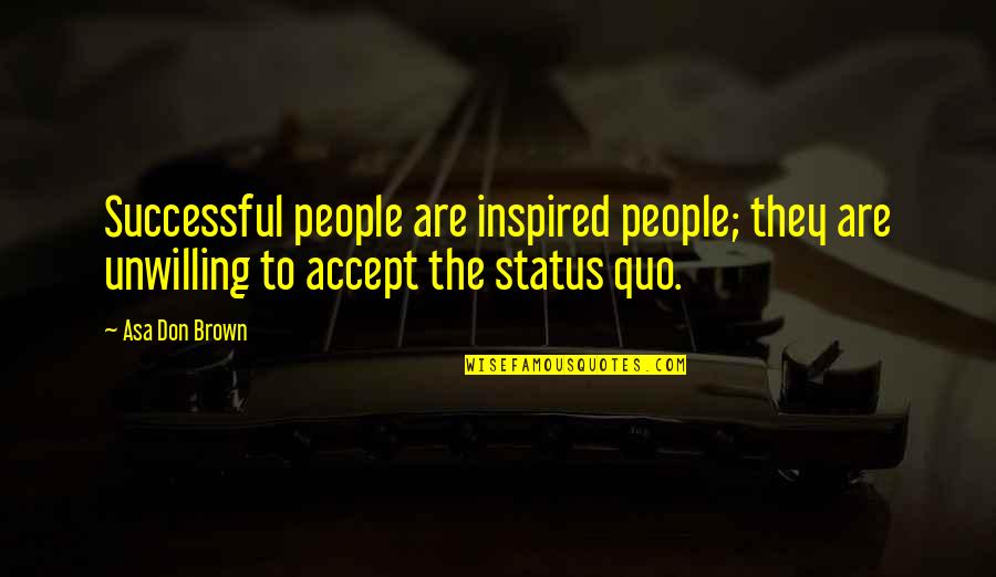 Spissantly Quotes By Asa Don Brown: Successful people are inspired people; they are unwilling