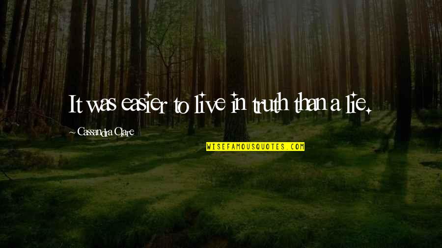 Spissistilus Quotes By Cassandra Clare: It was easier to live in truth than
