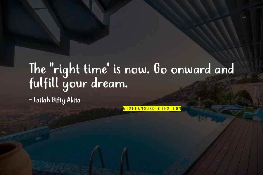 Spit And Lick Quotes By Lailah Gifty Akita: The "right time' is now. Go onward and