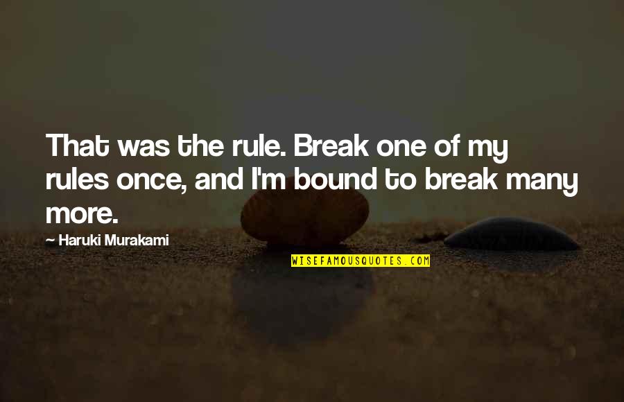 Spit Bars Quotes By Haruki Murakami: That was the rule. Break one of my