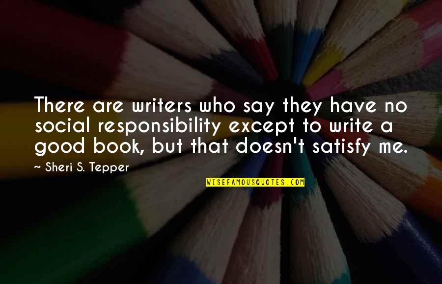 Spit Bars Quotes By Sheri S. Tepper: There are writers who say they have no