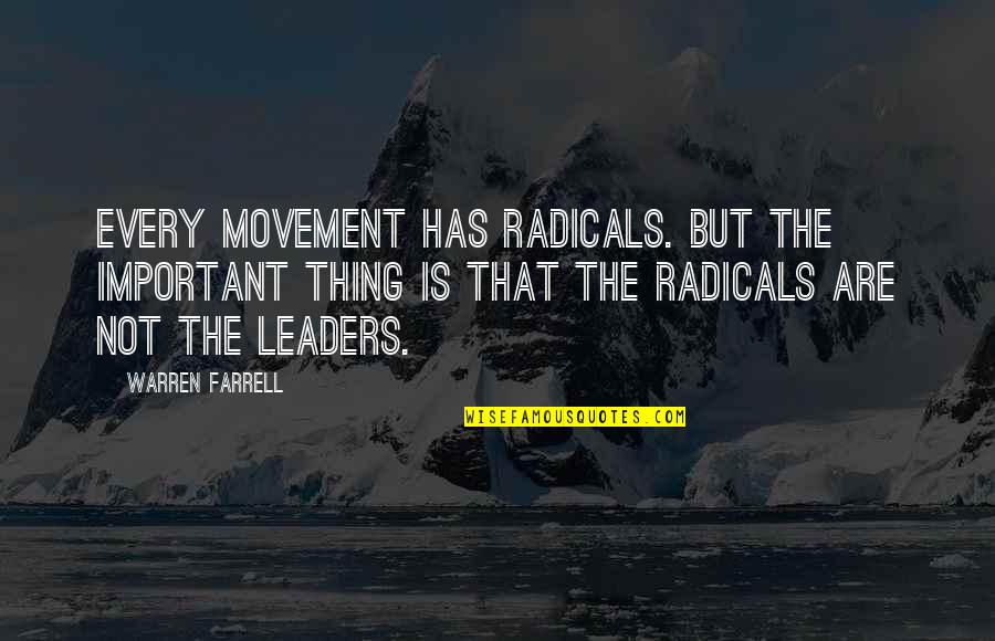 Spit Bars Quotes By Warren Farrell: Every movement has radicals. But the important thing