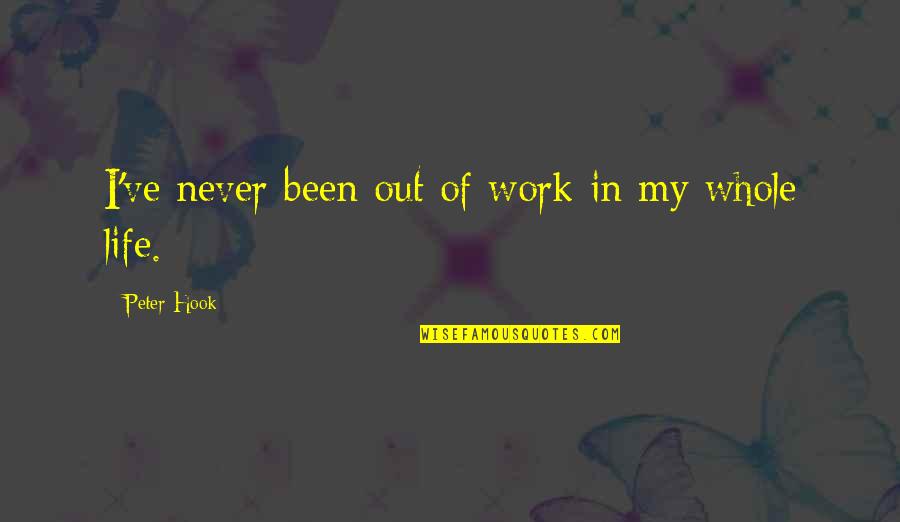 Spit Fire Quotes By Peter Hook: I've never been out of work in my Spit Fire Quotes By Peter Hook: I've never been out of work in my