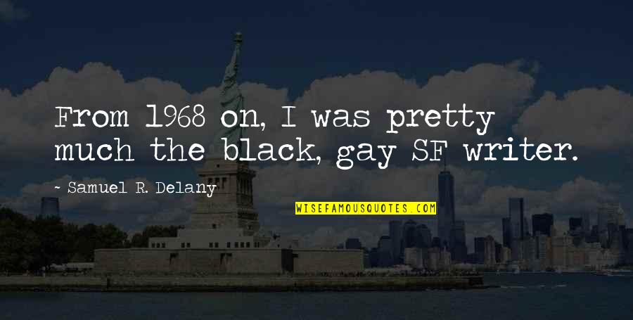 Spit Fire Quotes By Samuel R. Delany: From 1968 on, I was pretty much the Spit Fire Quotes By Samuel R. Delany: From 1968 on, I was pretty much the