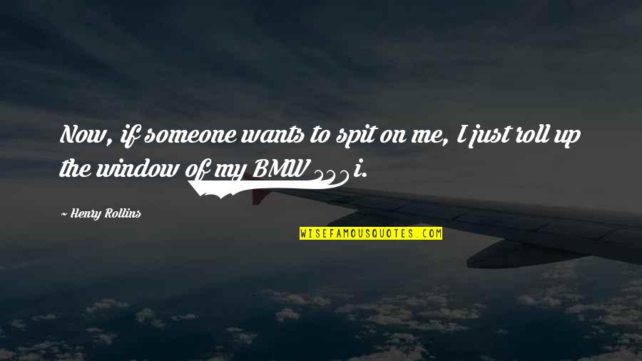 Spit Me Out Quotes By Henry Rollins: Now, if someone wants to spit on me,