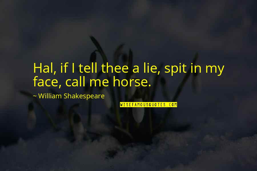 Spit On Me Quotes By William Shakespeare: Hal, if I tell thee a lie, spit