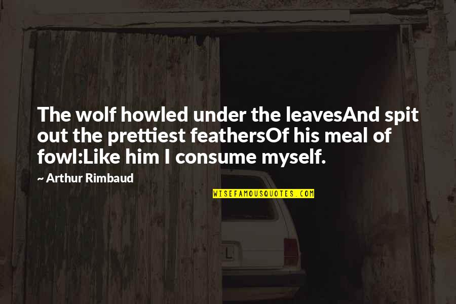 Spit Quotes By Arthur Rimbaud: The wolf howled under the leavesAnd spit out