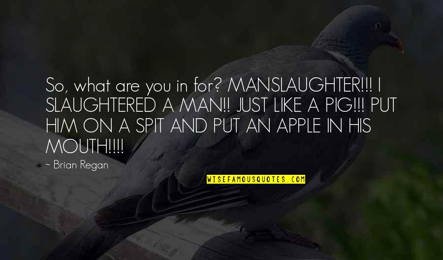 Spit Quotes By Brian Regan: So, what are you in for? MANSLAUGHTER!!! I