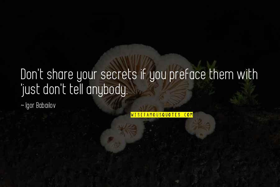 Spit Syndicate Quotes By Igor Babailov: Don't share your secrets if you preface them