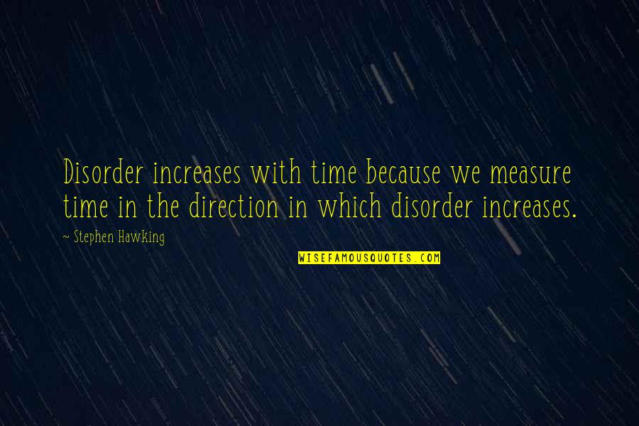 Spitale Laser Quotes By Stephen Hawking: Disorder increases with time because we measure time Spitale Laser Quotes By Stephen Hawking: Disorder increases with time because we measure time