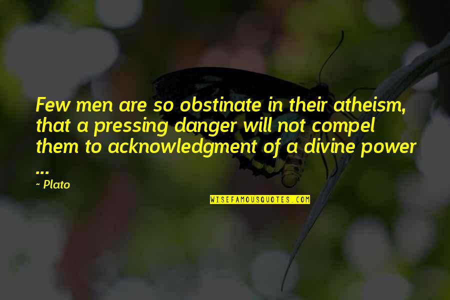 Spitball Quotes By Plato: Few men are so obstinate in their atheism,