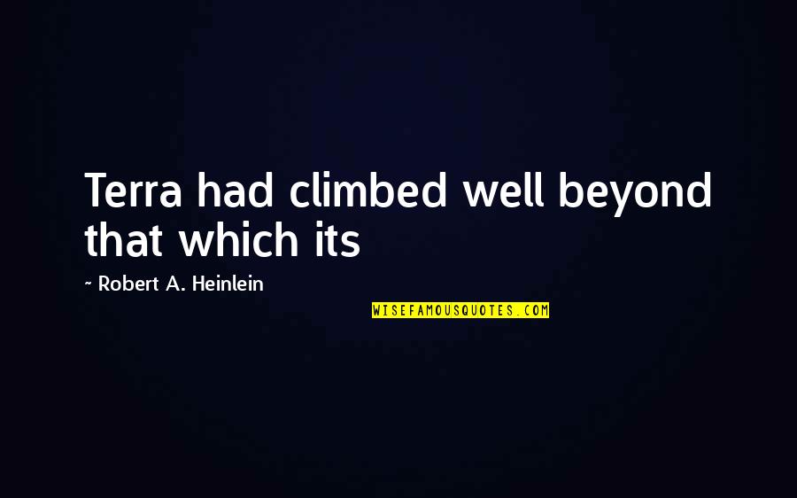 Spitballs Quotes By Robert A. Heinlein: Terra had climbed well beyond that which its