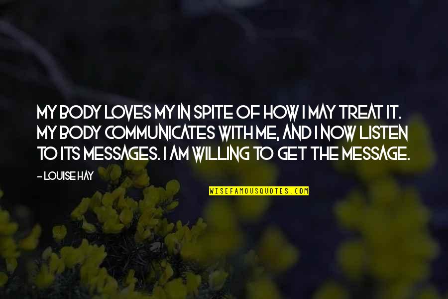 Spite Me Quotes By Louise Hay: My body loves my in spite of how