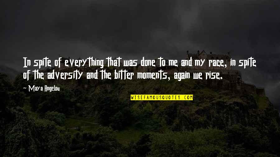 Spite Me Quotes By Maya Angelou: In spite of everything that was done to