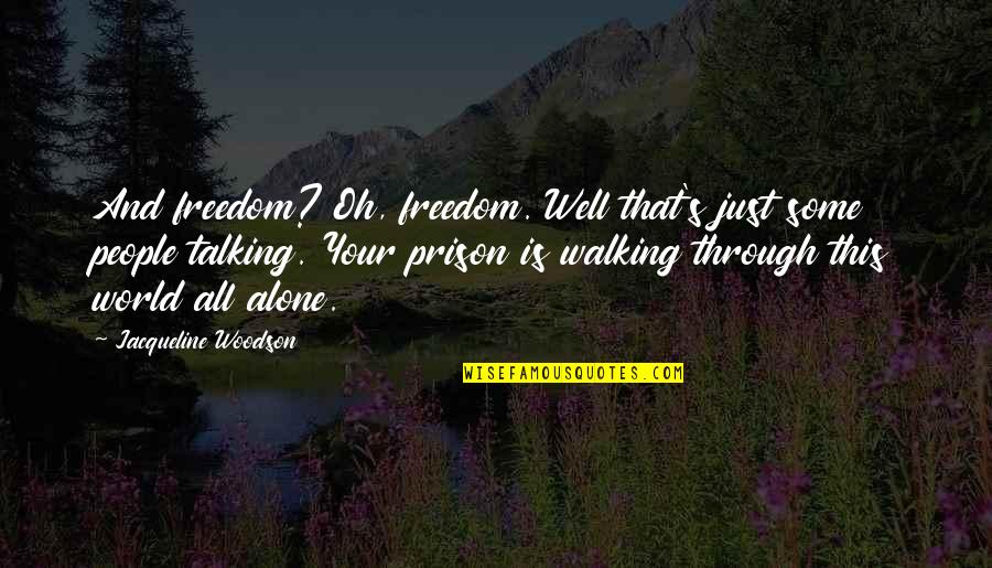 Spiteat Quotes By Jacqueline Woodson: And freedom? Oh, freedom. Well that's just some Spiteat Quotes By Jacqueline Woodson: And freedom? Oh, freedom. Well that's just some