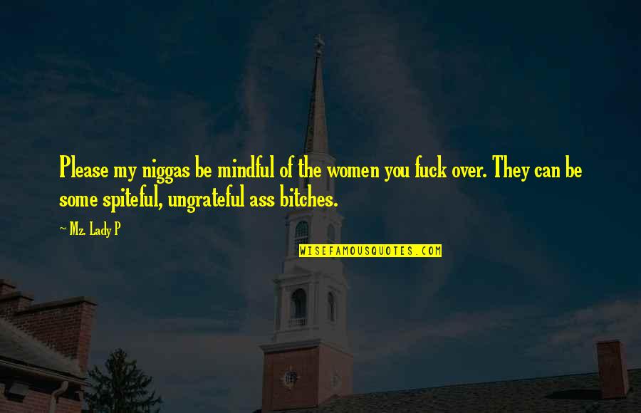 Spiteful Ex Quotes By Mz. Lady P: Please my niggas be mindful of the women