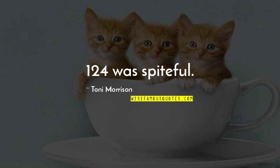 Spiteful Ex Quotes By Toni Morrison: 124 was spiteful.
