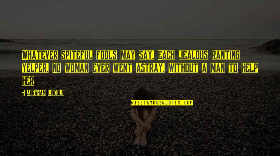 Spiteful Quotes By Abraham Lincoln: Whatever spiteful fools may say, Each jealous ranting Spiteful Quotes By Abraham Lincoln: Whatever spiteful fools may say, Each jealous ranting