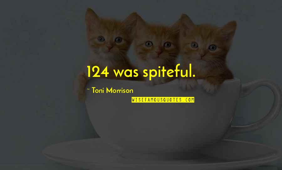 Spiteful Quotes By Toni Morrison: 124 was spiteful.